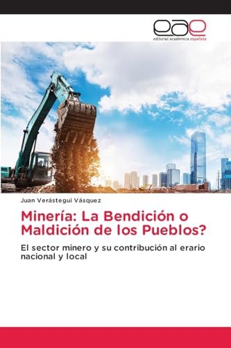 Minería: La Bendición o Maldición de los Pueblos?: El sector minero y su contribución al erario nacional y local von Editorial Académica Española