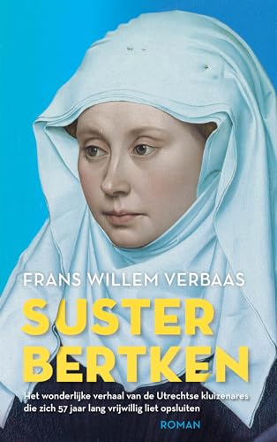 Suster Bertken: het wonderlijke verhaal van de Utrechtse kluizenares die zich 57 jaar lang vrijwillig liet opsluiten. von Mozaiek