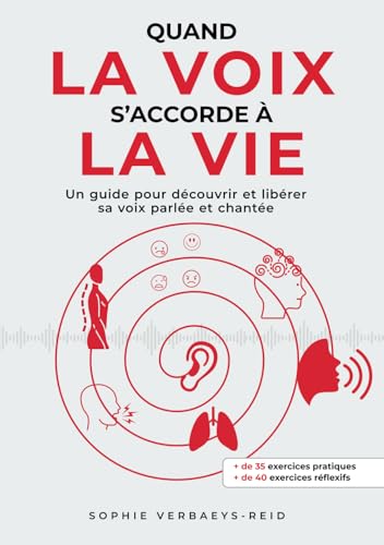 Quand la VOIX s'accorde à la VIE: Un guide pour découvrir et libérer sa voix parlée et chantée