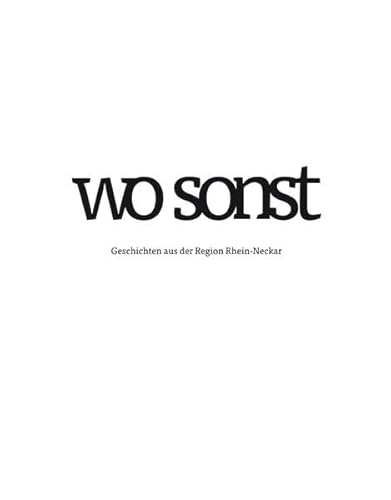 WO SONST: Geschichten aus der Region Rhein-Neckar