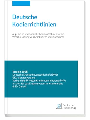 Deutsche Kodierrichtlinien Version 2025: Allgemeine und spezielle Kodierrichtlinien für die Verschlüsselung von Krankheiten und Prozeduren von Deutscher Ärzteverlag