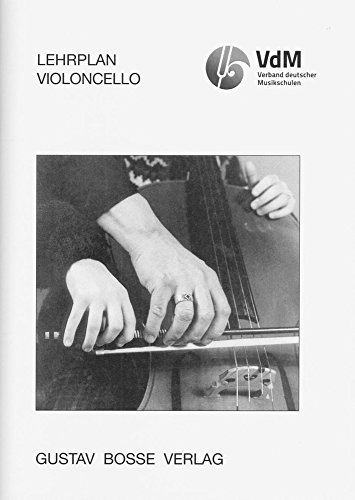 Lehrplan Violoncello -Stand: November 1997-. Buch.Lehrplan des VdM (Lehrpläne des Verbandes deutscher Musikschulen e.V.) von Gustav Bosse Verlag KG