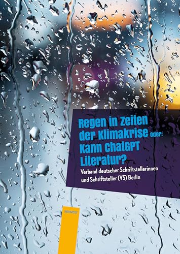 Regen in Zeiten der Klimakrise: Oder: Kann ChatGPT Literatur?