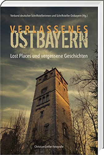 Verlassenes Ostbayern: Lost Places und vergessene Geschichten von SüdOst-Verlag im Battenberg Gietl Verlag