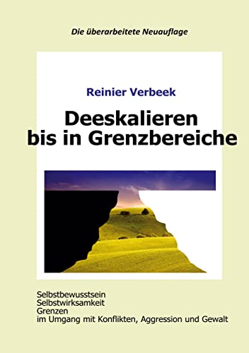 Deeskalieren bis in Grenzbereiche: Selbstbewusstsein, Selbstwirksamkeit, Grenzen im Umgang mit Konflikten, Aggression und Gewalt