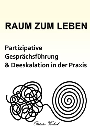 Raum zum Leben: Partizipative Gesprächsführung und Deeskalation in der Praxis
