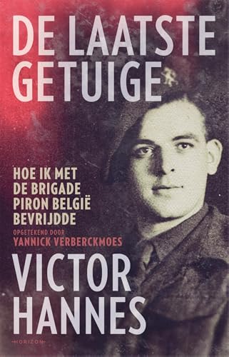 De laatste getuige: Hoe ik met de Brigade Piron België bevrijdde De laatste getuige: Hoe ik met de Brigade Piron België bevrijdde von Horizon