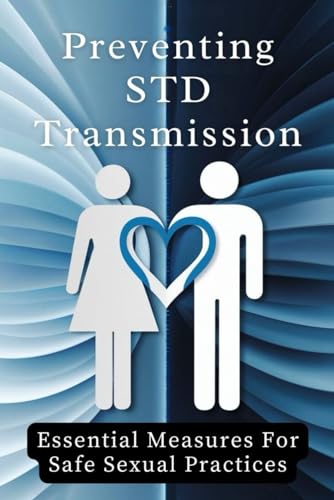 Preventing STD Transmission: Essential Measures For Safe Sexual Practices von Independently published