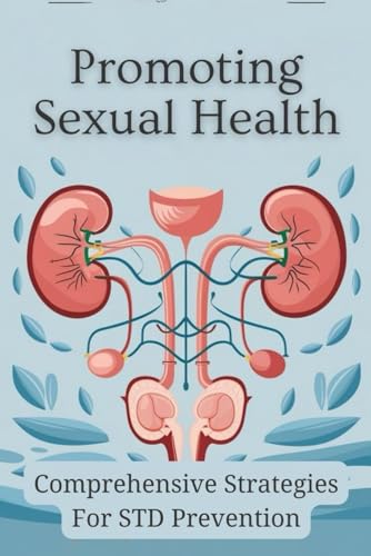 Promoting Sexual Health: Comprehensive Strategies For STD Prevention von Independently published