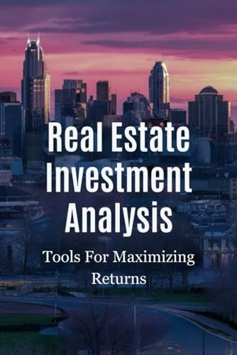 Real Estate Investment Analysis: Tools For Maximizing Returns von Independently published