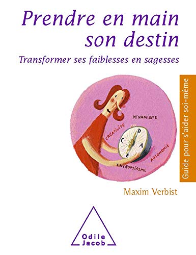 Prendre en main son destin: Transformer ses faiblesses en sagesses