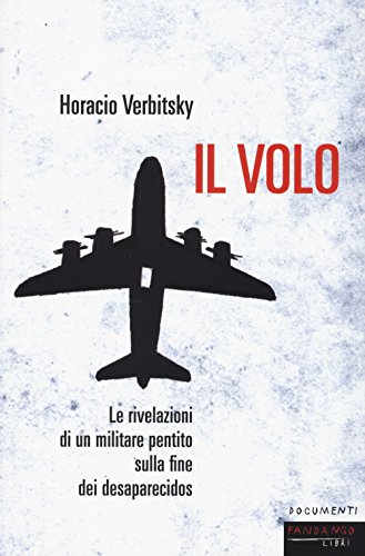 Il volo. Le rivelazioni di un militare pentito sulla fine dei desaparecidos (Documenti) von Fandango Libri