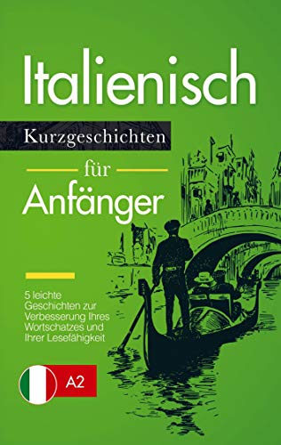Italienisch Lernen: Kurzgeschichten für Anfänger ¿ 5 leichte Geschichten zur Verbesserung Ihres Wortschatzes und Ihrer Lesefähigkeit von Bookmundo Direct