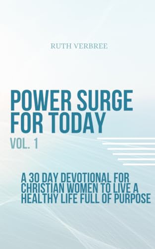Power Surge For Today: 30 Day Devotional For Christian Women To Live A Healthy Life Filled With Purpose von Reeverb Publishing