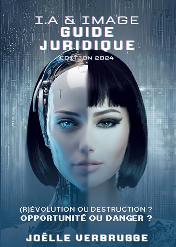 I.A. & IMAGE - GUIDE JURIDIQUE: (R)Évolution ou destruction? Opportunité ou danger ? von BOOKELIS