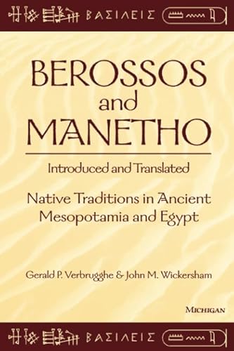 Berossos and Manetho, Introduced and Translated: Native Traditions in Ancient Mesopotamia and Egypt