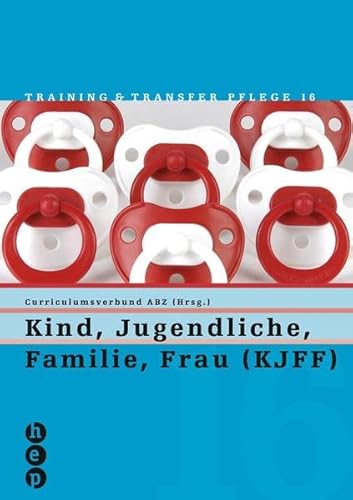 Kind, Jugendliche, Familie, Frau (KJFF): Training und Transfer Pflege, Heft 16 (Training & Transfer Pflege)