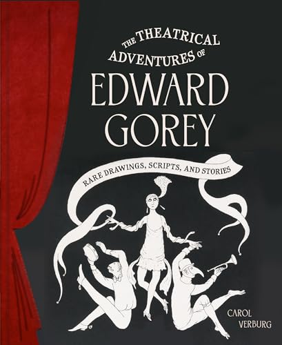 The Theatrical Adventures of Edward Gorey: Rare Drawings, Scripts, and Stories von Chronicle Books