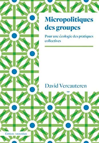 Micropolitiques des groupes: Pour une écologie des pratiques collectives von Amsterdam