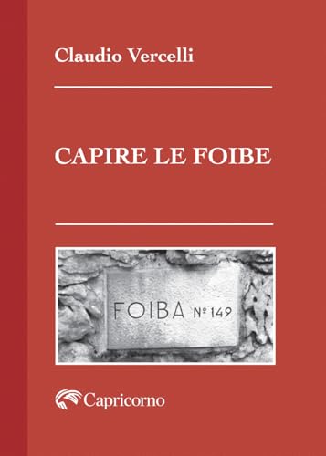 Capire le foibe von Edizioni del Capricorno