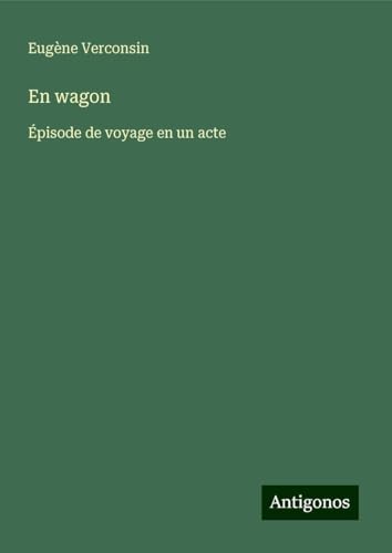 En wagon: Épisode de voyage en un acte von Antigonos Verlag