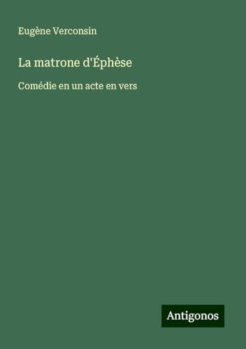 La matrone d'Éphèse: Comédie en un acte en vers von Antigonos Verlag