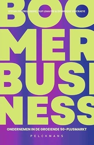 Boomer Business: Ondernemen in de groeiende 50-plusmarkt von Pelckmans Uitgevers