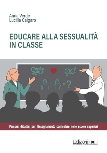 Educare alla sessualità in classe. Percorsi didattici per l'insegnamento curricolare nelle scuole superiori (Educazione innovativa) von Ledizioni