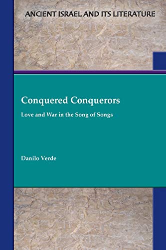 Conquered Conquerors: Love and War in the Song of Songs (Ancient Israel and Its Literature, Band 41) von SBL Press