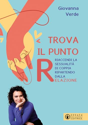 Trova il punto R. Riaccendi la sessualità di coppia ripartendo dalla relazione (Le chiavi della famiglia) von Effatà Editrice