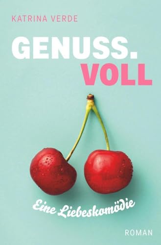 Genussvoll: Eine Liebeskomödie zum Genießen (Die Sinn.Voll-Serie) von tolino media