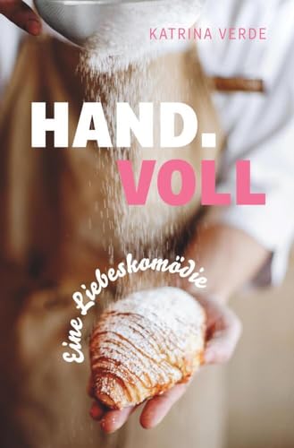 Handvoll: Eine Liebeskomödie zum Wohlfühlen (Die Sinn.Voll-Serie) von tolino media
