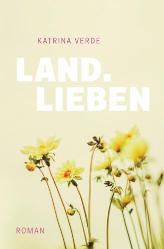 Landlieben: Ein sommerlicher Liebesroman
