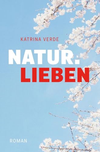 Naturlieben: Ein Liebesroman mit Frühlingsgefühlen (Landlieben)