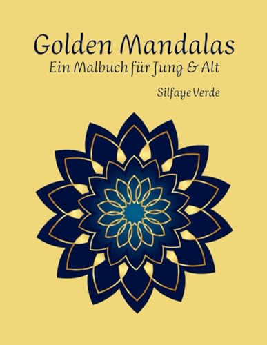Golden Mandalas: Ein meditatives Malbuch für Jung und Alt