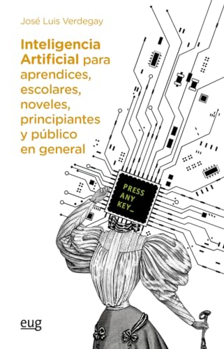 Inteligencia artificial para aprendices, escolares, noveles, principiantes y público en general (Tecnologías de la información y la comunicación)