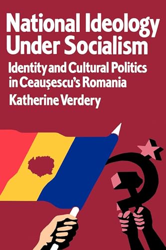 National Ideology Under Socialism: Identity and Cultural Politics in Ceausescu's Romania: Identity and Cultural Politics in Ceausescu's Romania Volume ... AND CULTURE IN EAST-CENTRAL EUROPE, Band 7) von University of California Press