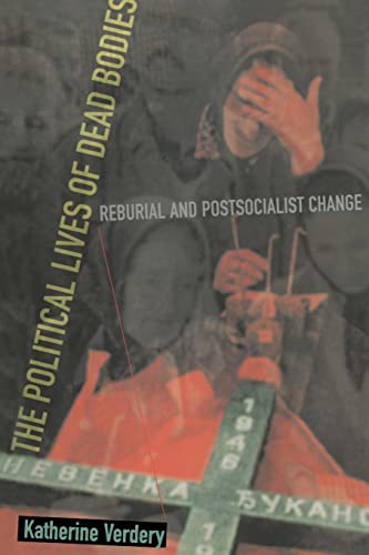 The Political Lives of Dead Bodies: Reburial and Postsocialist Change (Harriman Lectures)