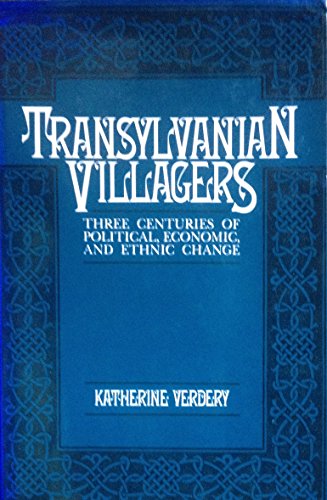 Transylvanian Villagers: Three Centuries of Political, Economic, and Ethnic Change