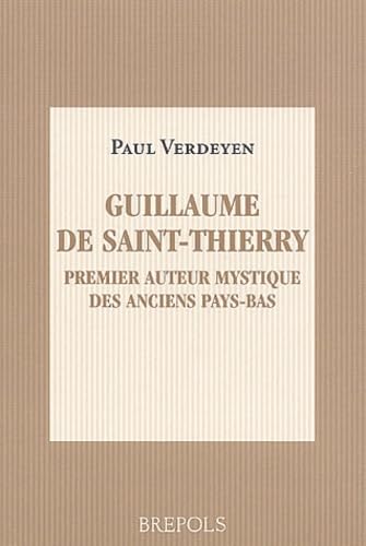 Guillaume De Saint-Thierry: Premier Auteur Mystique Des Anciens Pays-Bae von Brepols