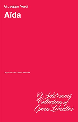 Aida: Libretto: Libretto in Italian and English Aida: Libretto: Libretto in Italian and English