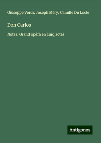 Don Carlos: Notes, Grand opéra en cinq actes von Antigonos Verlag
