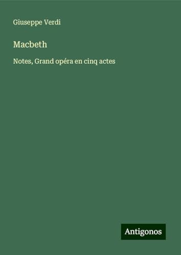 Macbeth: Notes, Grand opéra en cinq actes Macbeth: Notes, Grand opéra en cinq actes von Antigonos Verlag