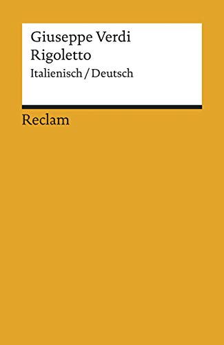Rigoletto: Melodramma in tre atti /Oper in drei Akten. Textbuch in Ital. /Dt.