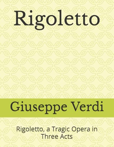 Rigoletto: Rigoletto, a Tragic Opera in Three Acts von Independently published