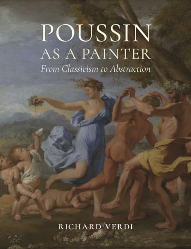 Poussin As a Painter: From Classicism to Abstraction