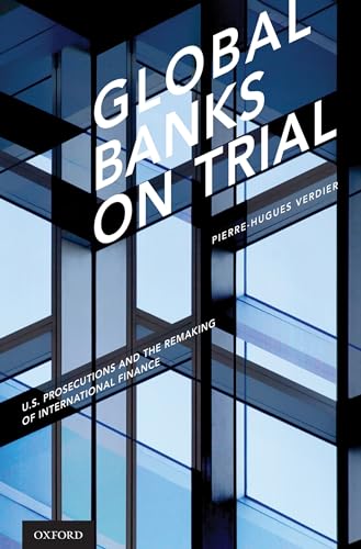 Global Banks on Trial: U.S. Prosecutions and the Remaking of International Finance von OUP USA