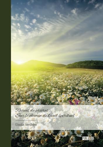 Recueil de prières, sur le chemin de l'éveil spirituel von Publibook