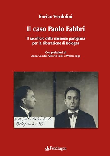 Il caso Paolo Fabbri. Il sacrificio della missione partigiana per la Liberazione di Bologna (Studi e ricerche) von Pendragon