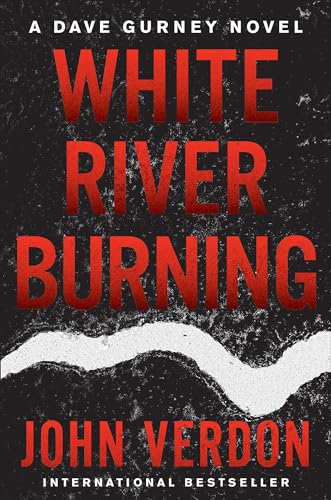 White River Burning: A Dave Gurney Novel: Book 6